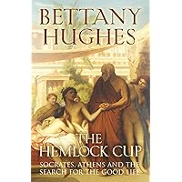 The Hemlock Cup: Socrates, Athens and the Search for the Good Life