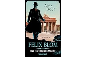 Felix Blom. Der Häftling aus Moabit: Kriminalroman - Bestes Lesevergnügen von der Meisterin des historischen Kriminalromans! (Ein Felix-Blom-Krimi, Band 1)