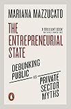 The Entrepreneurial State: Debunking Public vs. Private Sector Myths