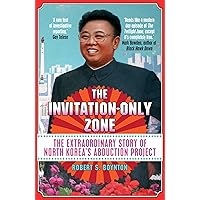 The Invitation-Only Zone: The Extraordinary Story of North Korea's Abduction Project