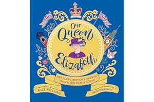 Our Queen Elizabeth: Her Extraordinary Life from the Crown to the Corgis