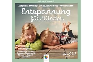 ENTSPANNUNG FÜR KINDER * Autogenes Training / Muskelentspannung / Fantasiereisen * Für eine ausgeglichene Kindheit * Inklusive CD als MP3-Download