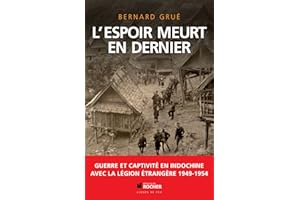 L'espoir meurt en dernier : Guerre et captivité en Indochine avec la Légion étrangère (1949-1954)