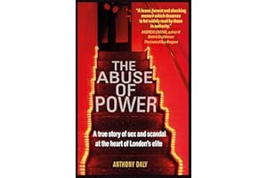 The Abuse of Power: A true story of sex and scandal at the heart of London's elite