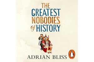 The Greatest Nobodies of History: The hilarious Sunday Times bestselling history book from the TikTok sensation