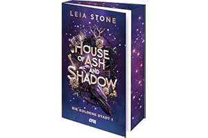 House of Ash and Shadow - Die goldene Stadt 1: Grumpy x Sunshine trifft auf süchtigmachende Fae-Romantasy ab 14 - für Fans von Holly Black & Sarah J. Maas