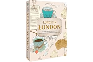 Kochbuch: Lunch in London. 50 echt britische Rezepte von Late Breakfast bis Afternoon Tea: Mit Porträts & Geschichten traditioneller Pubs, Cafes & ... Afternoon Tea wie bei den Royals.