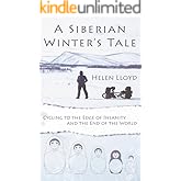 A Siberian Winter's Tale: Cycling to the Edge of Insanity and the End of the World (Helen's Take On... Two-Wheeled Adventures