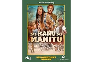 Das Kanu des Manitu: Das Comedy-Buch zum Film | Mit wunderbaren Bildern, Funfacts und Making-of-Einblicken von Bully Herbigs neuem Kultfilm | Ein perfektes Geschenk