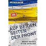 Auf beiden Seiten der Front: Meine Reisen in die Ukraine