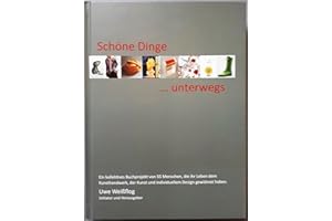 Schöne Dinge... unterwegs: Ein kollektives Buchprojekt von 55 Menschen, die ihr Leben dem Kunsthandwerk, der Kunst und individuellem Design gewidmet ... Köpfe der angewandten Kunst und ihre Werke)