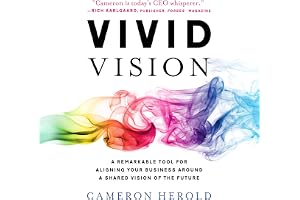 Vivid Vision: A Remarkable Tool for Aligning Your Business Around a Shared Vision of the Future