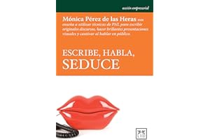 Escribe, Habla, Seduce: Mã3nica Pã(c)Rez de Las Heras Nos Enseña a Utilizar Tã(c)Cnicas de Pnl Para Escribir Originales Discursos, Hacer Brillantes ... Al Hablar En Pã°blico. (Acción empresarial)