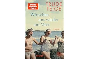 Wir sehen uns wieder am Meer: Roman | Die große Neuerscheinung um eine bewegende Frauen-Freundschaft