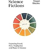 Science Fictions: Exposing Fraud, Bias, Negligence and Hype in Science