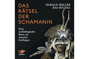 Das Rätsel der Schamanin: Eine archäologische Reise zu unseren Anfängen
