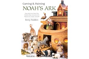 Carving & Painting Noah's Ark: Easy-Build Ark Plans Plus Step-by-Step Instructions & Patterns for Classic Animals (Fox Chapel Publishing) Includes Pull-Out Full-Size Pattern Pack and Over 250 Photos