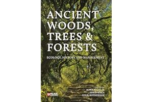 Ancient Woods, Trees and Forests: Ecology, History and Management. Featuring original contributions from Oliver Rackham, George Peterken, Elisabeth ... Jones and many other experts in the field.