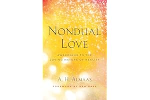 Nondual Love: Awakening to the Loving Nature of Reality (The Journey of Spiritual Love Series)