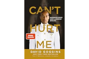 Can't Hurt Me: Beherrsche deinen Geist und erreiche jedes Ziel. Deutsche Ausgabe. Über 5 Millionen verkaufte Exemplare weltweit