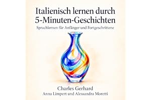 Italienisch lernen durch 5‑Minuten‑Geschichten: Sprachlernen für Anfänger und Fortgeschrittene