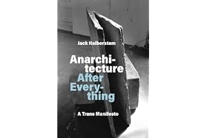 Jack Halberstam Anarchitecture After Everything /anglais: A Trans Manifesto