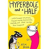 Hyperbole and a Half: Unfortunate Situations, Flawed Coping Mechanisms, Mayhem, and Other Things That Happened
