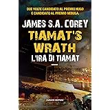 Tiamat’s Wrath. L'ira di Tiamat (The Expanse #8) (Fanucci Editore)