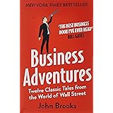 Business Adventures: Twelve Classic Tales from the World of Wall Street: The New York Times bestseller Bill Gates calls 'the 