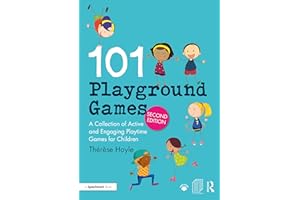 101 Playground Games: A Collection of Active and Engaging Playtime Games for Children