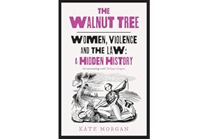 The Walnut Tree: Women, Violence and the Law – A Hidden History