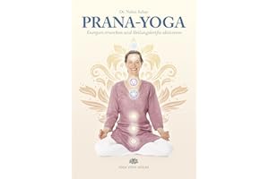 Prana-Yoga: Energien erwecken und Heilungskräfte aktivieren