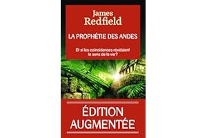 La prophétie des Andes: Et si les coincidences révélaient le sens de la vie ?-Édition augmentée d'un chapitre inédit