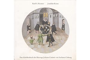 Das Scheibenbuch des Herzogs Johann Casimir von Sachsen-Coburg: Adelig-bürgerliche Bilderwelt auf Schiessscheiben im frühen Barock. Mit einem kunsthistorischen Beitrag von Jochim Kruse