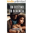 Un Destino en Herencia: Novela Rom&aacute;ntica Historica del Oeste (Western Rom&aacute;ntico Americano en Espa&ntilde;ol n&ordm; 1)