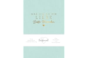 Was ich an dir liebe, beste Freundin: Eine besondere Liebeserklärung zum Ausfüllen und Verschenken. Das Original. Das perfekte Geschenk für BFFs, Besties zu Geburtstag, Weihnachten