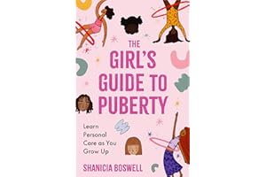 The Girl's Guide to Puberty: Learn Personal Care as You Grow Up (Teen Anatomy, Personal Hygiene, Preteen Period Manual)