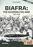 Biafra: The Nigerian Civil War, 1967-1970 (Africa@War)