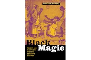 Black Magic: Religion and the African American Conjuring Tradition