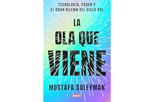 La ola que viene: Tecnología, poder y el gran dilema del siglo XXI (Ciencia y Tecnología)