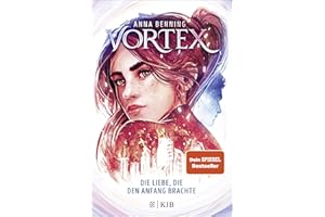 Vortex – Die Liebe, die den Anfang brachte: Band 3 | Das atemberaubende Finale der »Vortex«-Trilogie! Spannende Future-Fantasy von Anna Benning