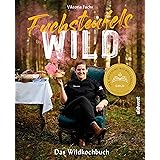 Fuchsteufelswild - Das Wildkochbuch: Ausgezeichnet mit dem Deutschen Kochbuchpreis Gold