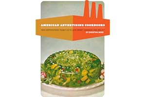American Advertising Cookbooks: How Corporations Taught Us to Love Bananas, Spam, and Jell-O