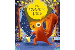 Der Sonnendieb: Die Sonne ist weg! Witziges Jahreszeiten-Abenteuer mit Eichhörnchen und Vogel aus der beliebten Blätterdieb-Reihe - perfekt zum Vorlesen