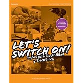 Let&acute;s Switch On! Ingl&eacute;s para Electricidad y Electr&oacute;nica