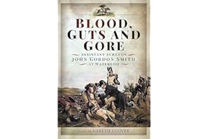 Blood, Guts and Gore: Assistant Surgeon John Gordon Smith at Waterloo