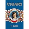 Cigars: A Guide: a fantastically sumptuous journey through the history, craft and enjoyment of cigars