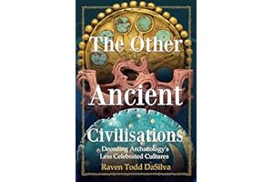 The Other Ancient Civilisations: Decoding Archaeology’s Less Celebrated Cultures (History Gifts, Ancient World History)
