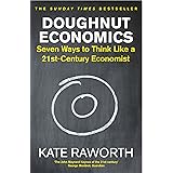 Doughnut Economics: Seven Ways to Think Like a 21st-Century Economist