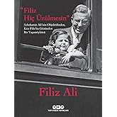 Filiz Hi&ccedil; &Uuml;z&uuml;lmesin: Sabahattin Ali&rsquo;nin Objektifinden, Kızı Filiz&rsquo;in G&ouml;z&uuml;nden Bir Yaşam &Ouml;yk&uuml;s&uuml;